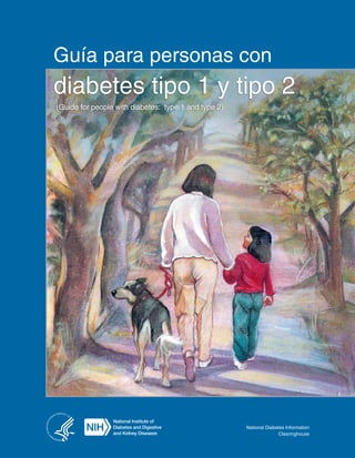 Guía para personas con
diabetes tipo 1 y tipo 2
(Guide for people with diabetes: type 1 and type 2)
National Diabetes Information
Clearinghouse
 