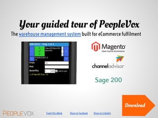 Your guided tour of PeopleVox
The warehouse management system built for eCommerce fulfilment




                                                                           Download
                Tweet this eBook   Share on Facebook   Share on Linkedin
 