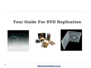 Your Guide For DVD Replication




          http://dvd-replication.co.uk/
 