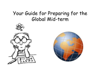 Your Guide for Preparing for the
        Global Mid-term
 