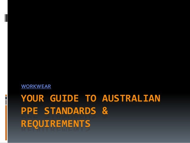 YOUR GUIDE TO AUSTRALIAN
PPE STANDARDS &
REQUIREMENTS
WORKWEAR
 
