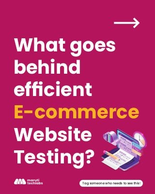 What goes
behind
efﬁcient
E-commerce
Website
Testing?
Tag someone who needs to see this!
 