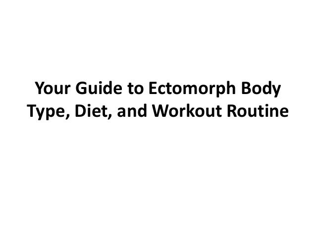 Your Guide to Ectomorph Body
Type, Diet, and Workout Routine
 