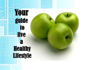 Your
 guide
    to
  live
    a
Healthy
Lifestyle
 