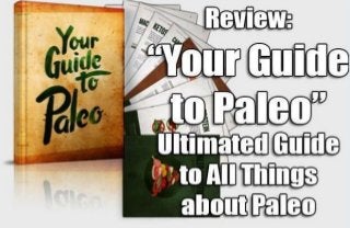 http://healthy4lives.com/your-guide-to-paleo-review-ultimated-guide-to-all-things-about-paleo/
 