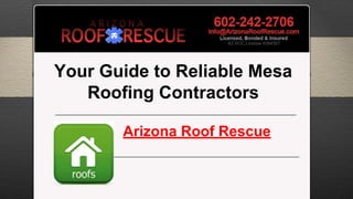 Your Guide to Reliable Mesa
Roofing Contractors
Arizona Roof Rescue
 