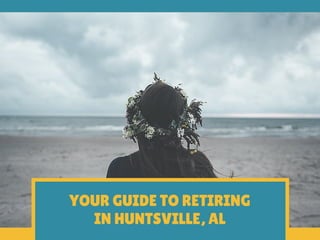 YOUR GUIDE TO RETIRING
IN HUNTSVILLE, AL
 