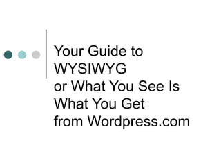 Your Guide to WYSIWYG or What You See Is What You Get from Wordpress.com 