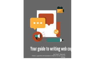 Your guide to writing web copy
By Charl F. Mijnhardt
Owner, copywriter and cat-petter-in-chief at For Our Love of
Writing
 