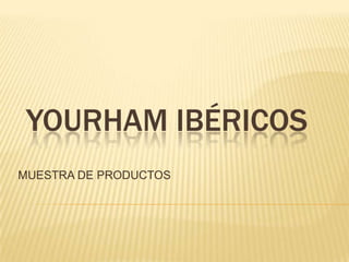 YOURHAM IBÉRICOS MUESTRA DE PRODUCTOS 