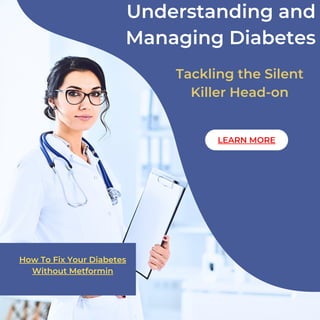 Understanding and
Managing Diabetes
Tackling the Silent
Killer Head-on
LEARN MORE
How To Fix Your Diabetes
Without Metformin
 