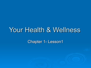 Your Health & Wellness Chapter 1- Lesson1 