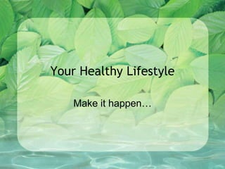 Your Healthy Lifestyle Make it happen… 