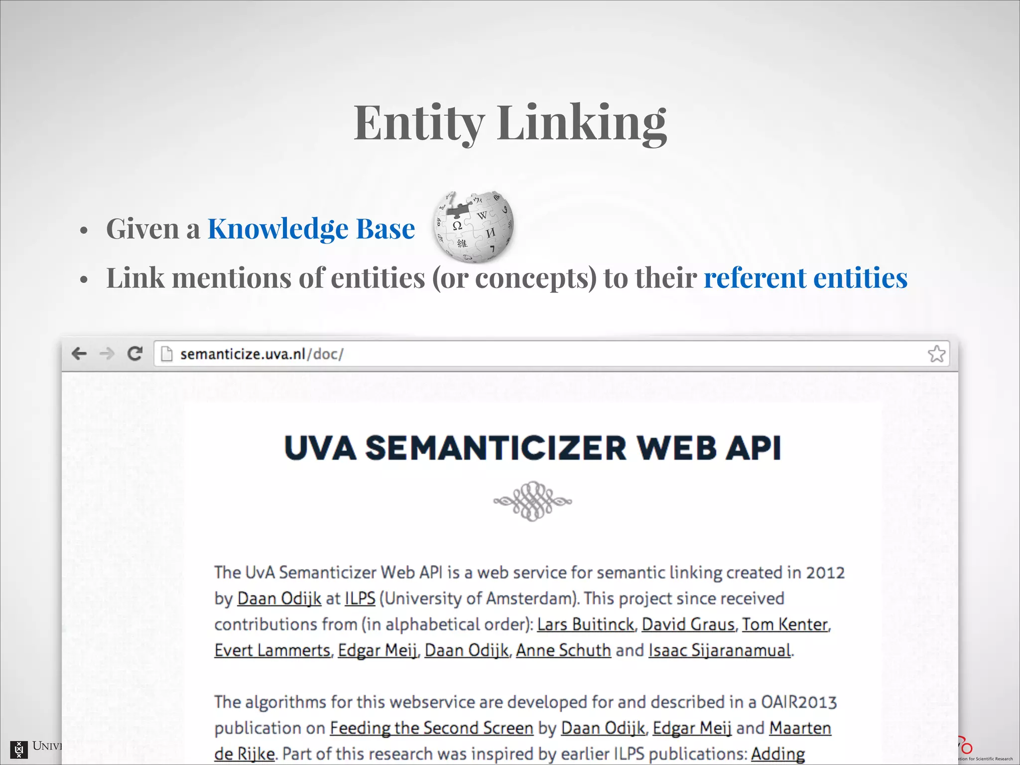 Entity Linking
•

Given a Knowledge Base

•

Link mentions of entities (or concepts) to their referent entities

 