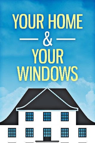 YOUR HOME AND YOUR WINDOWS
 