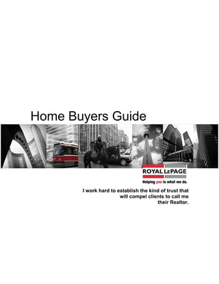 Home Buyers Guide




       I work hard to establish the kind of trust that
                       will compel clients to call me
                                       their Realtor.
 