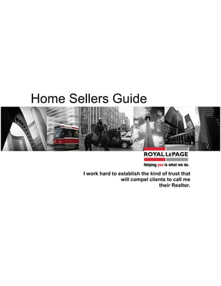 Home Sellers Guide




        I work hard to establish the kind of trust that
                        will compel clients to call me
                                        their Realtor.
 