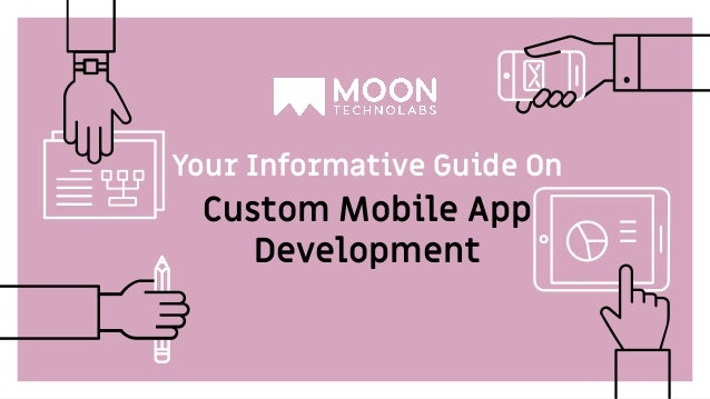 Your Informative Guide On
Custom Mobile App
Development
 