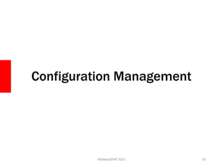 Configuration Management
MidwestPHP 2015 33
 