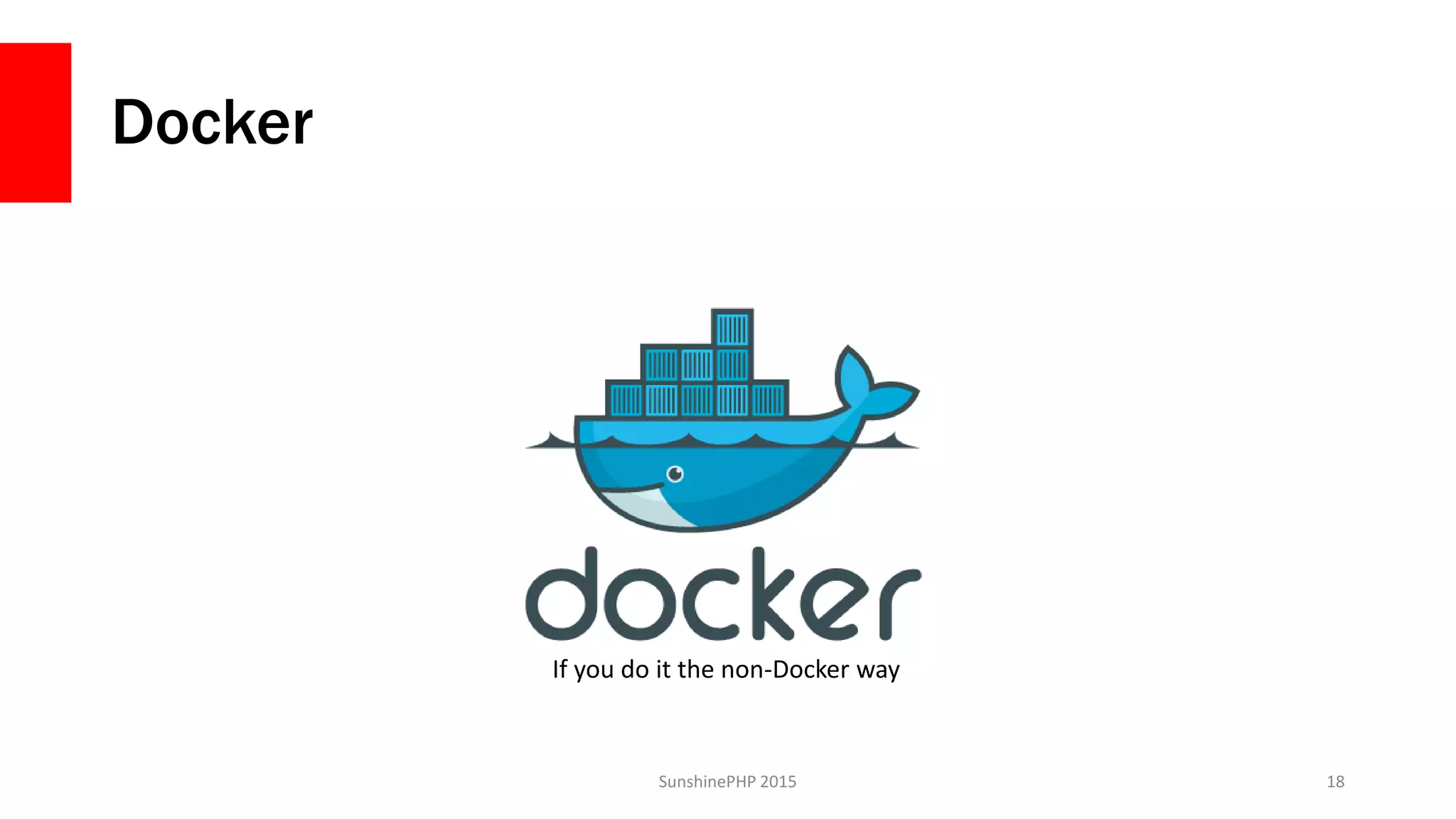 Docker
SunshinePHP 2015 18
If you do it the non-Docker way
 