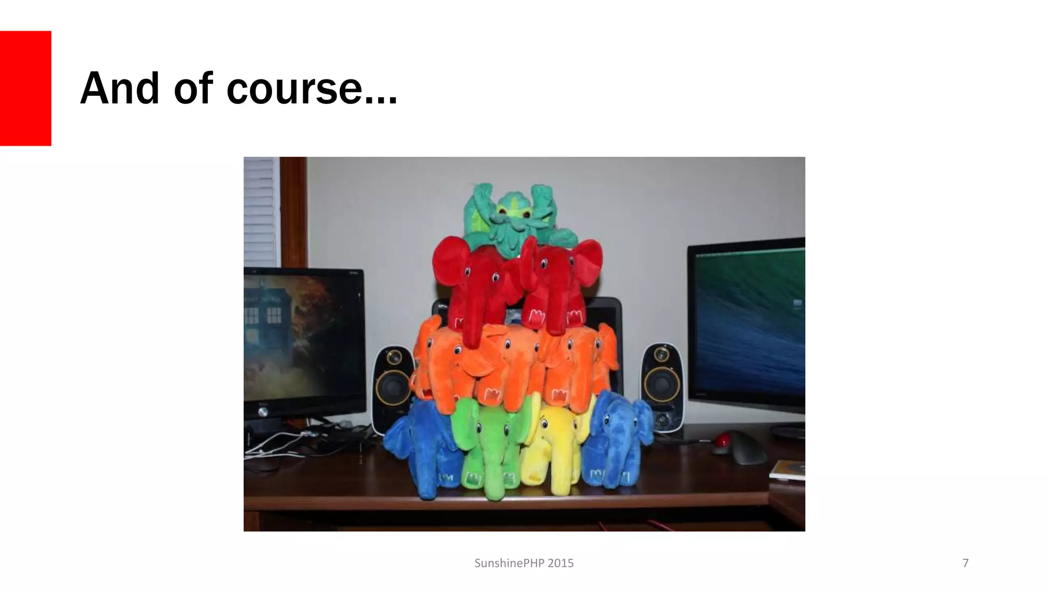 And of course…
SunshinePHP 2015 7
 