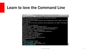 Learn to love the Command Line
SunshinePHP 2015 10
 