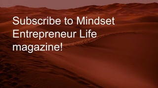 Subscribe to Mindset
Entrepreneur Life
magazine!
 