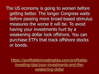 https://profitableinvestingtips.com/profitable-
investing-tips/your-investments-and-the-
weakening-dollar
The US economy i...