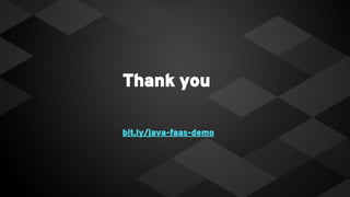 Thank you
bit.ly/java-faas-demo
 