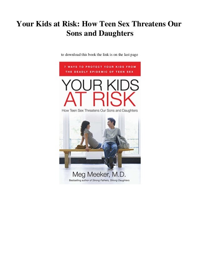 Download Your Kids At Risk How Teen Sex Threatens Our Sons And Dau