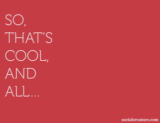 SO,
THAT’S
COOL,
AND
ALL…
 