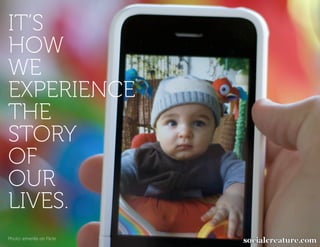 IT’S
HOW
WE
EXPERIENCE
THE
STORY
OF
OUR
LIVES.
Photo: emerille on Flickr
 