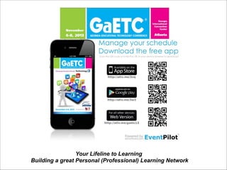 Your Lifeline to Learning
Building a great Personal (Professional) Learning Network

 
