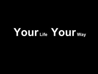 Your  Life  Your  Way 