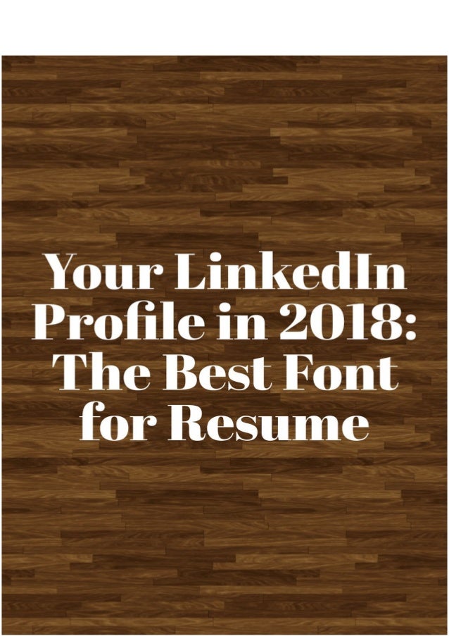 your linkedin profile in 2018 the best font resume