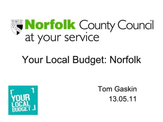 Your Local Budget: Norfolk Tom Gaskin 13.05.11 