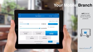 optichannel
powerful sales
tool for ﬁnancial
products
Your Mobile Branch
 