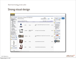 Want technology to be safer

                       Strong visual design




 © 2011 EffectiveUI, Inc.

Monday, March 21, 2011
 
