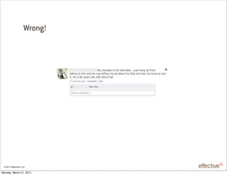 Wrong!




 © 2011 EffectiveUI, Inc.

Monday, March 21, 2011
 