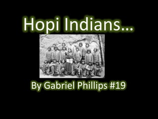 Hopi Indians… By Gabriel Phillips #19  