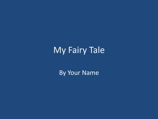 My Fairy Tale
By Your Name

 