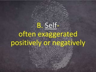 B. Self-
often exaggerated
positively or negatively
 