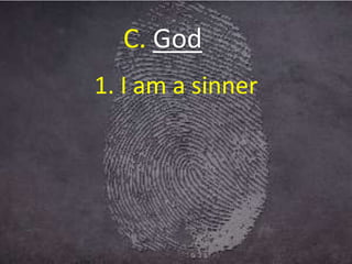 C. God
1. I am a sinner
 
