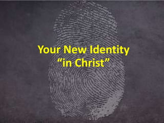 Your New Identity
“in Christ”
 