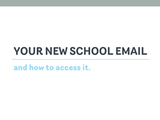 YOUR NEW SCHOOL EMAIL
and how to access it.

 