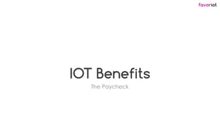 favoriot
IOT Benefits
The Paycheck
 