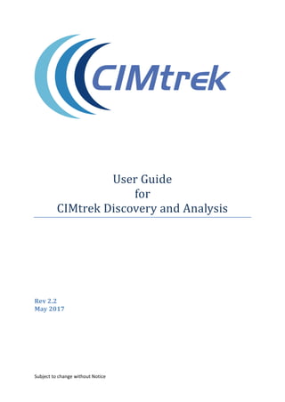 Subject to change without Notice
User Guide
for
CIMtrek Discovery and Analysis
Rev 2.2
May 2017
 