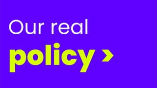 Our real
policy >
 