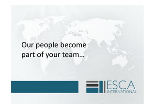 Our people become
part of your team…
 