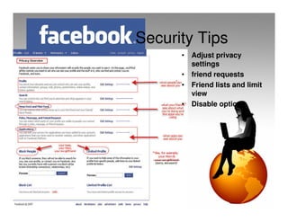 Security Tips
      • Adjust privacy
        settings
      • friend requests
      • Friend lists and limit
        view
      • Disable options
 